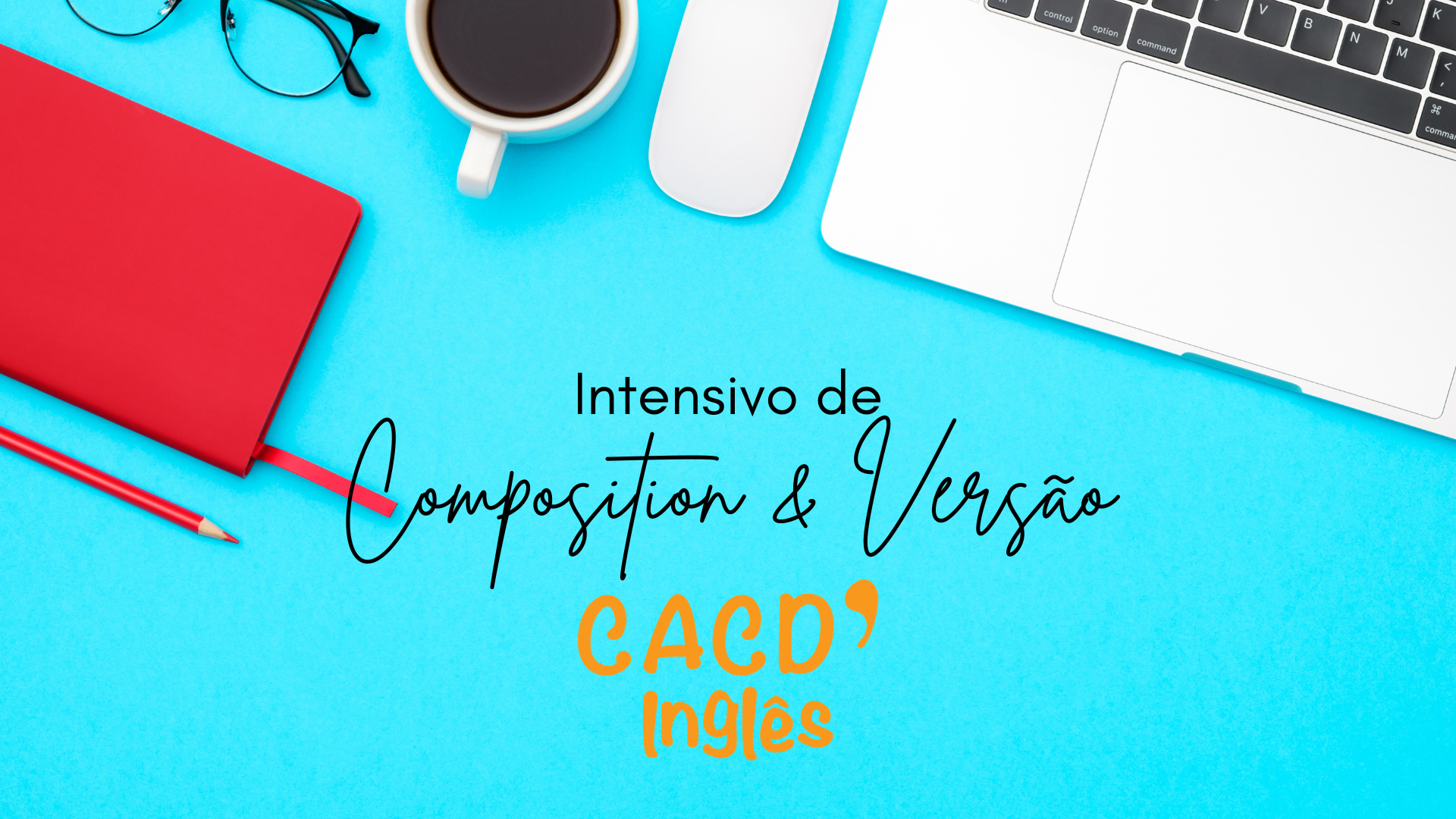 Intensivo de Composition e Versão - CACD 2026 Intensivo de Composition e Versão - CACD 2026
